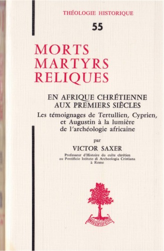 Morts, martyrs, reliques en Afrique chrétienne aux premiers siècles